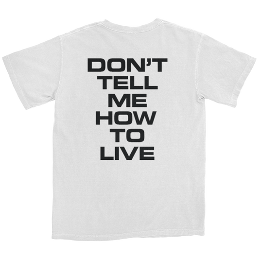 Don't Tell Me How to Live T-Shirt